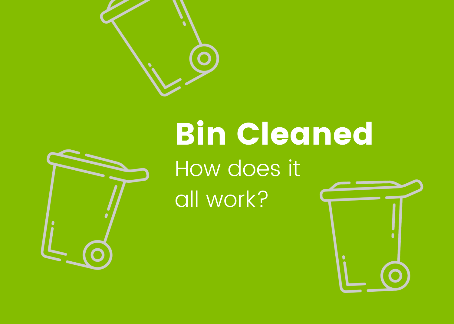 Bin Cleaned - How does it all work